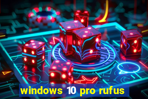 windows 10 pro rufus